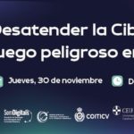 Desatender la Ciberseguridad. Un juego peligroso en la Era Digital